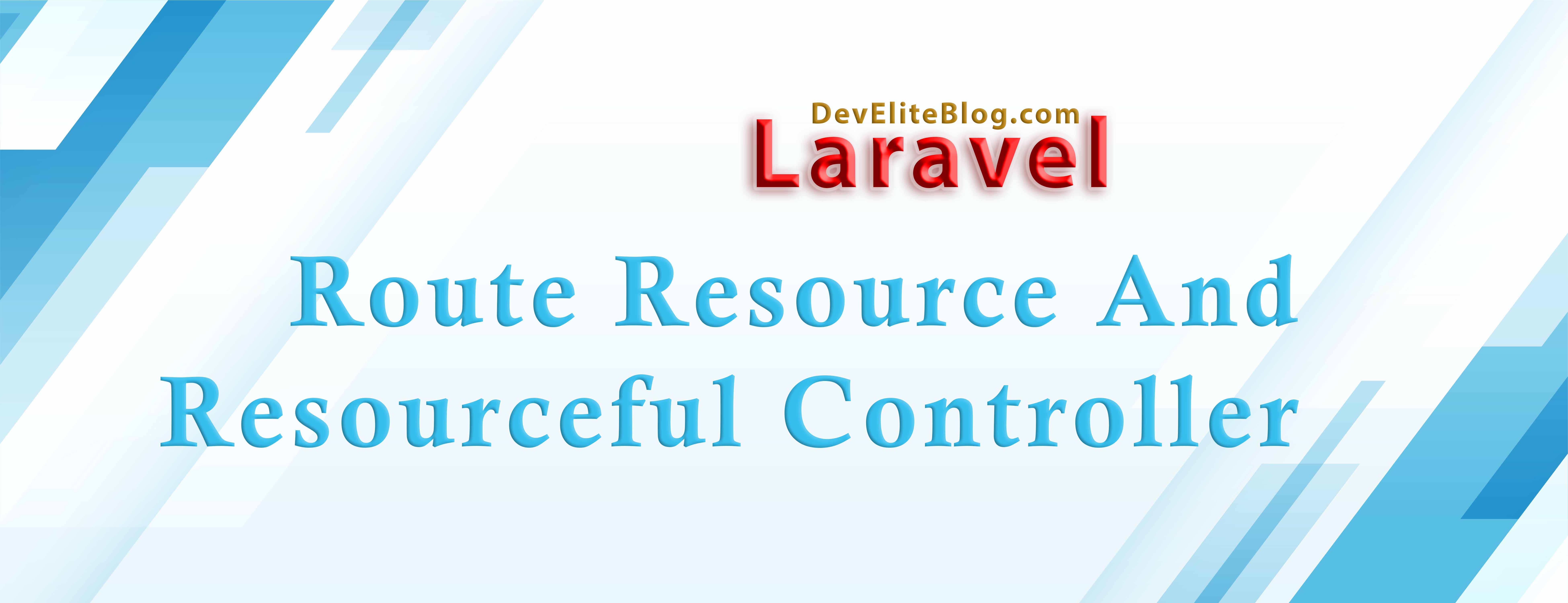 Route Resource and Resourceful Controllers