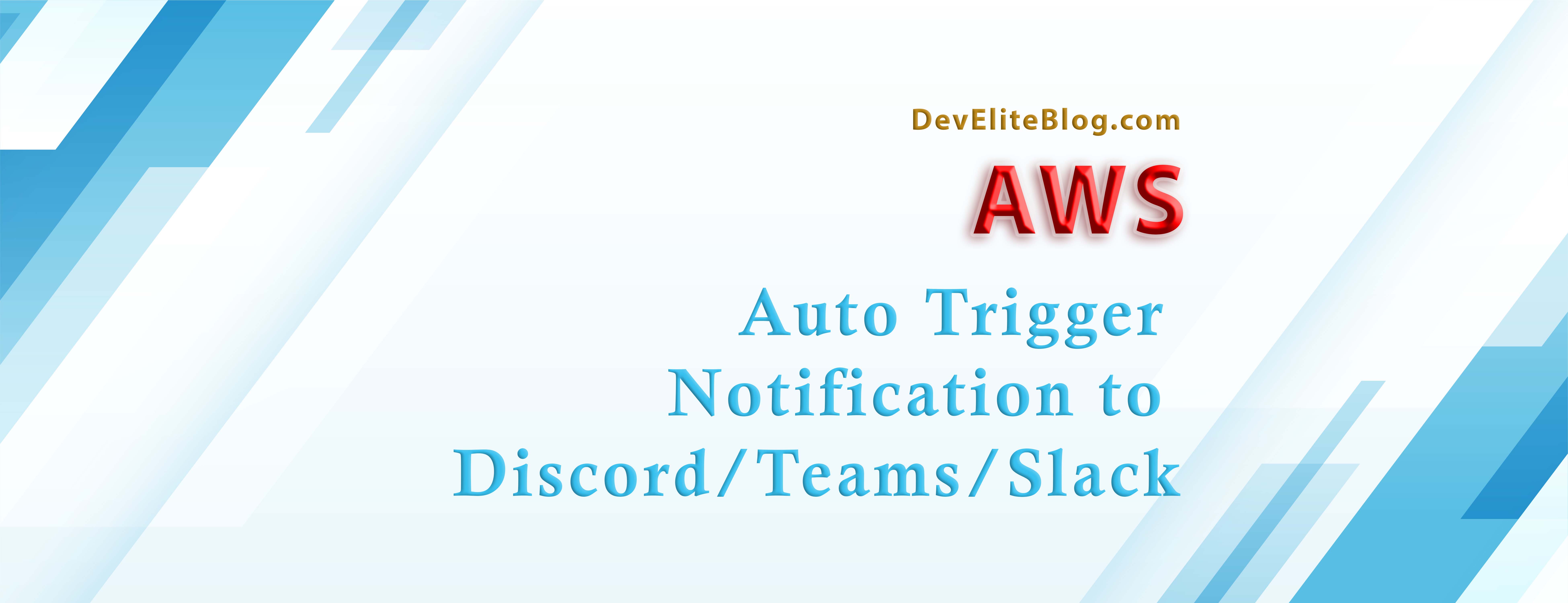 Auto Trigger Notification to Discord/Teams/Slack